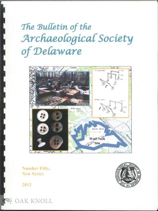 Order Nr. 137602 BULLETIN OF THE ARCHAEOLOGICAL SOCIETY OF DELAWARE. NUMBER FIFTY, NEW SERIES. 2013