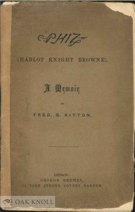 Order Nr. 137612 "PHIZ" (HABLOT KNIGHT BROWNE) A MEMOIR. Frederic George Kitton