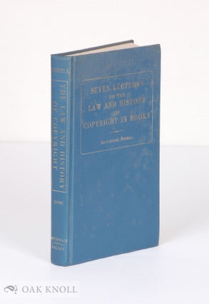 Order Nr. 137671 SEVEN LECTURES ON THE LAW AND HISTORY OF COPYRIGHT IN BOOKS. Augustine Birrell