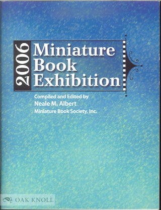 Order Nr. 137737 A CATALOG OF THE 2006 MINIATURE BOOK EXHIBITION. Neale M. Albert