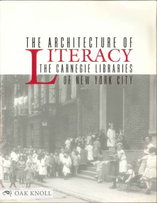 Order Nr. 138139 THE ARCHITECTURE OF LITERACY: THE CARNEGIE LIBRARIES OF NEW YORK CITY. Mary B....