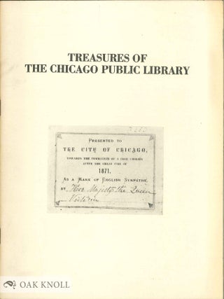 Order Nr. 138147 TREASURES OF THE CHICAGO PUBLIC LIBRARY; AN EXHIBITION OF NOTABLE ACQUISITIONS...