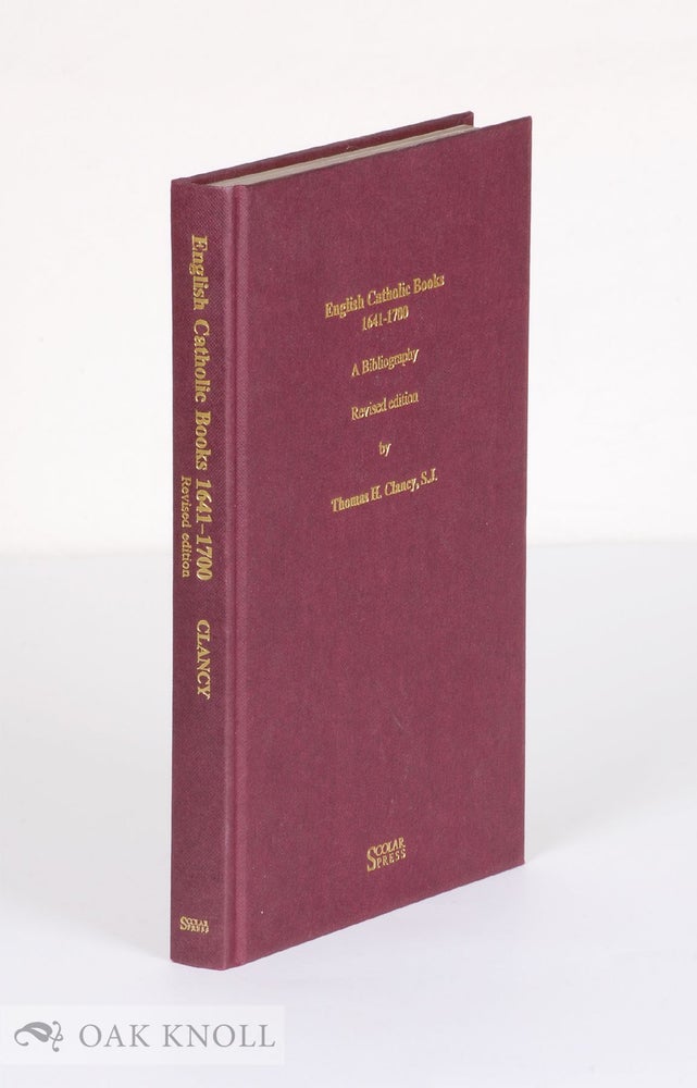 Order Nr. 138178 ENGLISH CATHOLIC BOOKS 1641-1700: A BIBLIOGRAPHY. Thomas H. Clancy.
