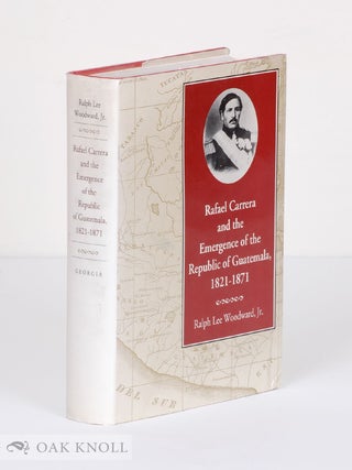 Order Nr. 138307 RAFAEL CARRERA AND THE EMERGENCE OF THE REPUBLIC OF GUATEMALA, 1821-1871. Ralph...