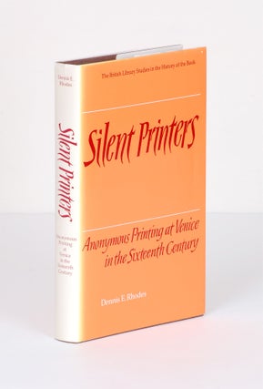 Order Nr. 138315 SILENT PRINTERS. ANONYMOUS PRINTING AT VENICE IN THE SIXTEENTH CENTURY. Dennis...