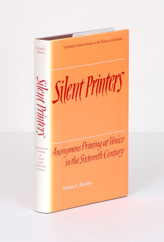 Order Nr. 138315 SILENT PRINTERS. ANONYMOUS PRINTING AT VENICE IN THE SIXTEENTH CENTURY. Dennis E. Rhodes.