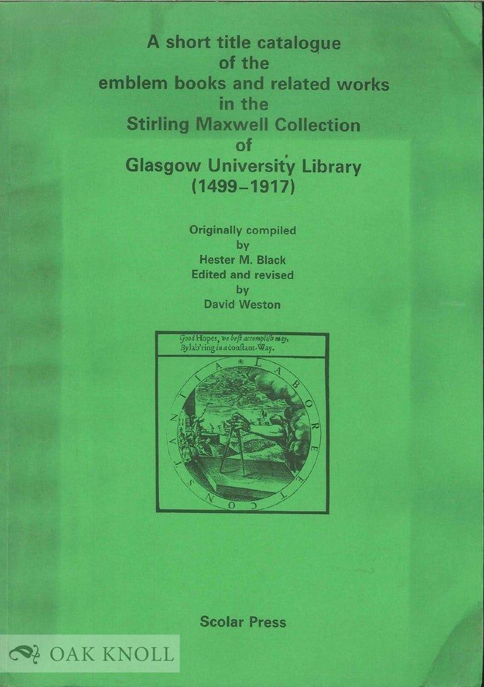 Order Nr. 138339 A SHORT TITLE CATALOGUE OF THE EMBLEM BOOKS AND RELATED WORKS IN THE STIRLING MAXWELL COLLECTION OF GLASGOW UNIVERSITY, 1499-1917. Hester M. Black, David Weston, Ed. And Revised by.