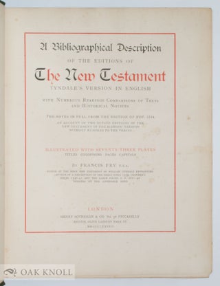 A BIBLIOGRAPHICAL DESCRIPTION OF THE EDITIONS OF THE NEW TESTAMENT, TYNDALE'S VERSION IN ENGLISH.