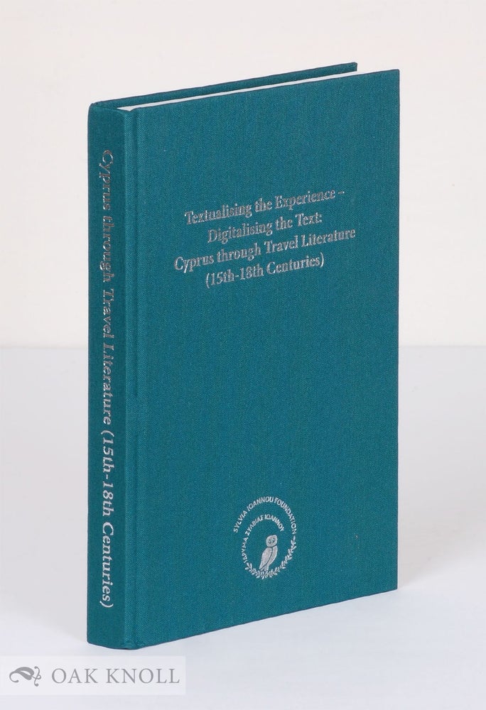Order Nr. 138376 TEXTUALISING THE EXPERIENCE - DIGITALISING THE TEXT: CYPRUS THROUGH TRAVEL LITERATURE (15TH-18TH CENTURIES). Julia Chatzipanagioti-Sangmeister, Mary Roussou-Sinclair, Spyridon Tzounakas.