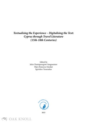 TEXTUALISING THE EXPERIENCE - DIGITALISING THE TEXT: CYPRUS THROUGH TRAVEL LITERATURE (15TH-18TH CENTURIES)