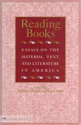 Order Nr. 138386 READING BOOKS: ESSAYS ON THE MATERIAL TEXT AND LITERATURE IN AMERICA. Michele...