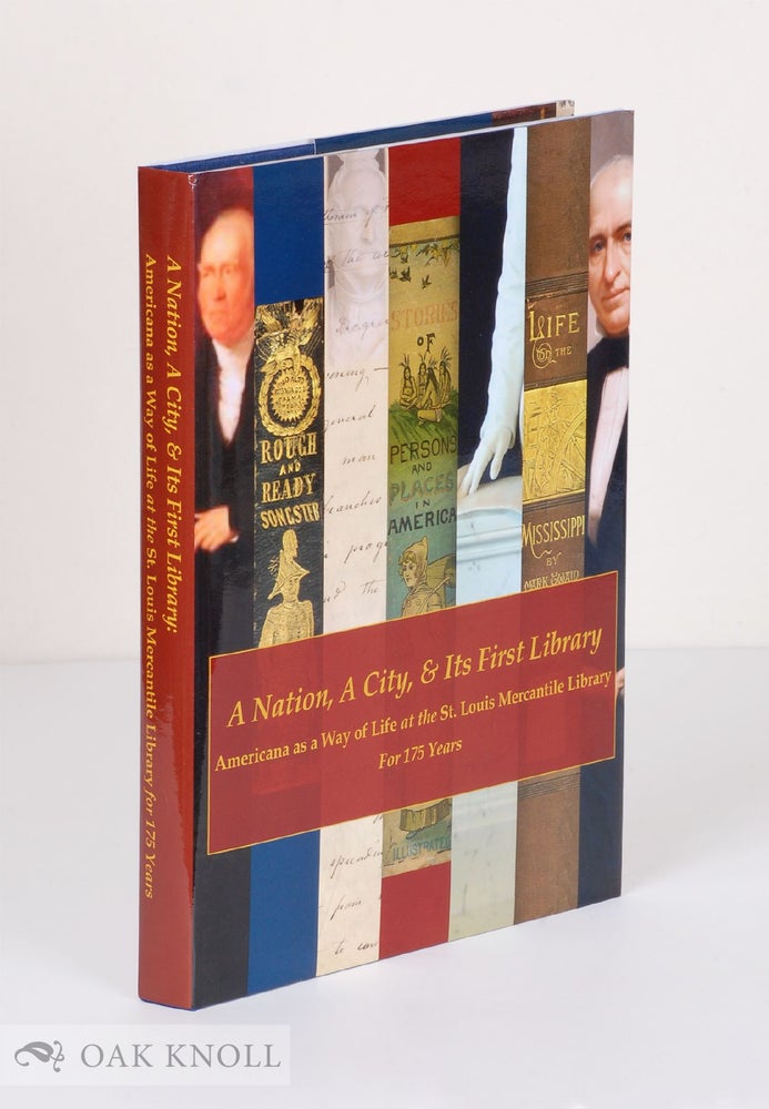Order Nr. 138406 A NATION, A CITY, AND ITS FIRST LIBRARY: AMERICANA AS A WAY OF LIFE AT THE ST. LOUIS MERCANTILE LIBRARY FOR 175 YEARS. John Neal Hoover.