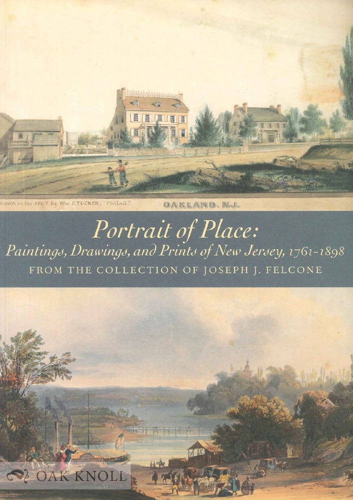 Order Nr. 138420 PORTRAIT OF PLACE: PAINTINGS, DRAWINGS, AND PRINTS OF NEW JERSEY, 1761. JOSEPH J. FELCONE.