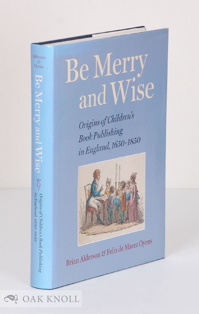 Order Nr. 138439 BE MERRY AND WISE: ORIGINS OF CHILDREN'S BOOK PUBLISHING IN ENGLAND, 1650-1850. Brian Alderson, Felix de Marez Oyens.