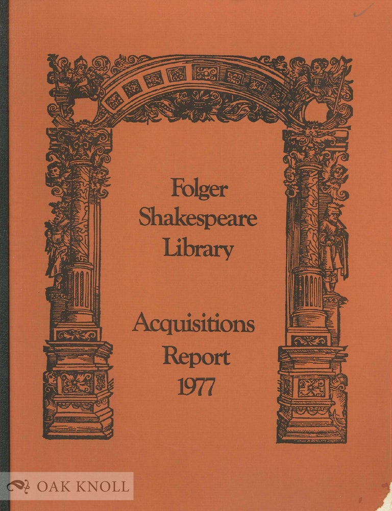 Order Nr. 138452 FOLGER SHAKESPEARE LIBRARY ACQUISITIONS REPORT EXCERPTED FROM THE ANNUAL REPORT OF THE DIRECTOR FOR THE FISCAL YEAR ENDING JUNE 30, 1977.