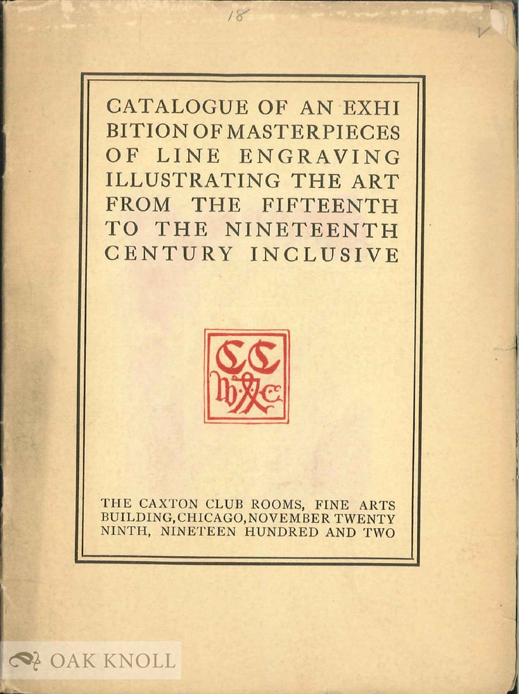 Order Nr. 138477 CATALOGUE OF AN EXHIBITION OF MASTERPIECES OF LINE ENGRAVING ILLUSTRATING THE ART FROM THE FIFTEENTH TO THE NINETEENTH CENTURY INCLUSIVE.
