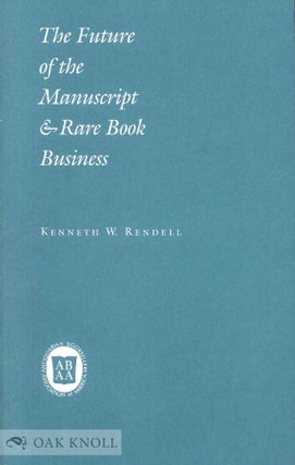 Order Nr. 138575 THE FUTURE OF THE MANUSCRIPT & RARE BOOK BUSINESS. Kenneth W. Rendell, Lawrence...