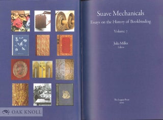 SUAVE MECHANICALS: ESSAYS ON THE HISTORY OF BOOKBINDING, VOLUME 7.