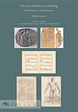 Order Nr. 138586 THE ART AND SCIENCE OF HEALING: FROM ANTIQUITY TO THE RENAISSANCE. Pablo Alvarez
