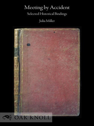 Order Nr. 138588 MEETING BY ACCIDENT: SELECTED HISTORICAL BINDINGS. Julia Miller