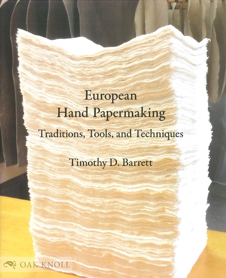 Order Nr. 138591 EUROPEAN HAND PAPERMAKING: TRADITIONS, TOOLS, AND TECHNIQUES. Timothy D. Barrett.