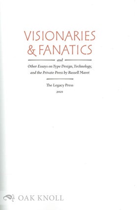 VISIONARIES & FANATICS: AND OTHER ESSAYS ON TYPE DESIGN, TECHNOLOGY, & THE PRIVATE PRESS.