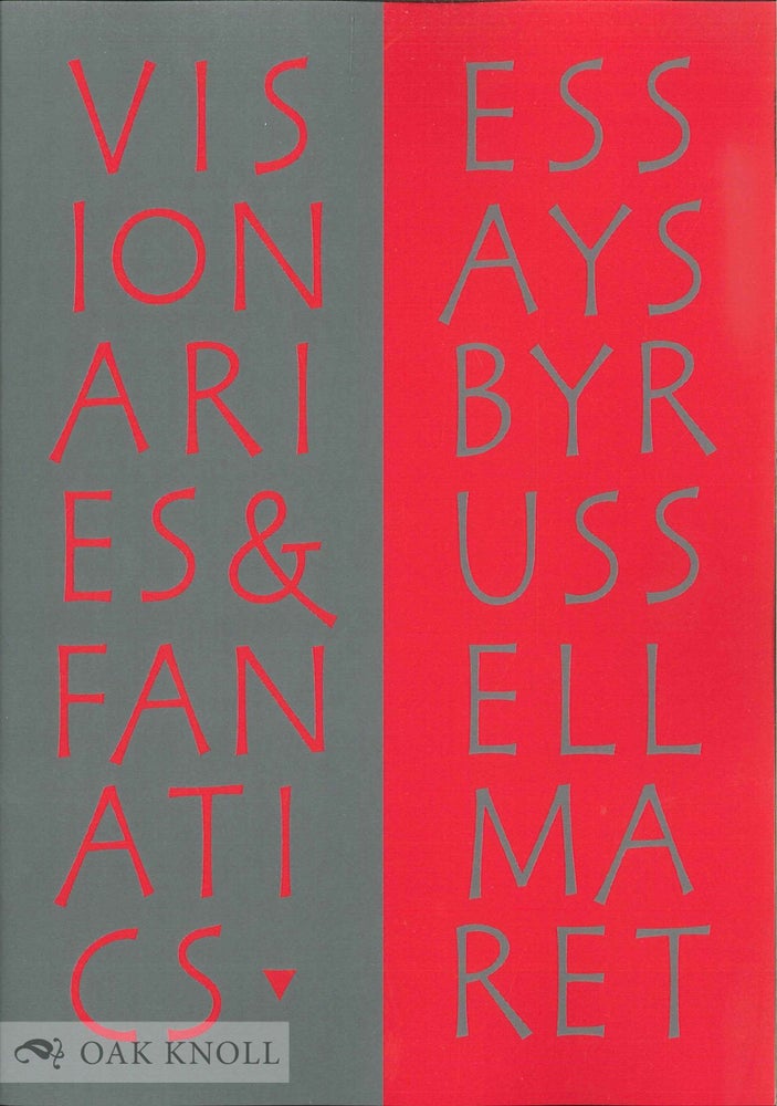 Order Nr. 138597 VISIONARIES & FANATICS: AND OTHER ESSAYS ON TYPE DESIGN, TECHNOLOGY, & THE PRIVATE PRESS. Russell Maret.