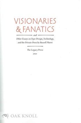 VISIONARIES & FANATICS: AND OTHER ESSAYS ON TYPE DESIGN, TECHNOLOGY, & THE PRIVATE PRESS.