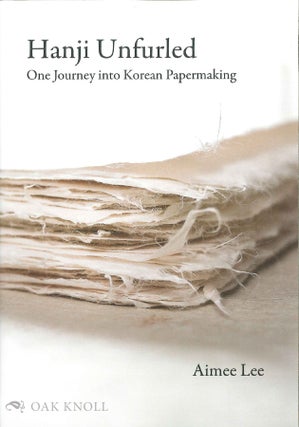 Order Nr. 138599 HANJI UNFURLED: ONE JOURNEY INTO KOREAN PAPERMAKING. Aimee Lee