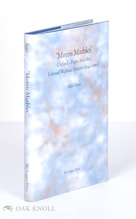 'MORRIS MARBLES': OXFORD'S PAPER MARBLER, EDWARD WEBSTER MORRIS (1842-1919. Alan Isaac.