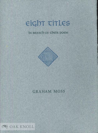 Order Nr. 138618 EIGHT TITLES IN SEARCH OF THEIR POEM. Graham Moss