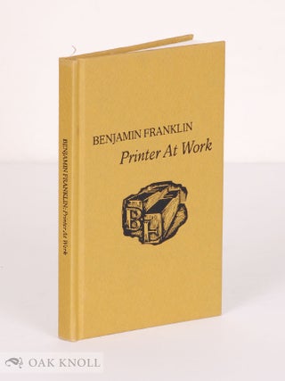 Order Nr. 138674 BENJAMIN FRANKLIN, PRINTER AT WORK. Lawrence C. Wroth