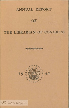 Order Nr. 138723 ANNUAL REPORT OF THE LIBRARIAN OF CONGRESS FOR THE FISCAL YEAR ENDING JUNE 30, 1942