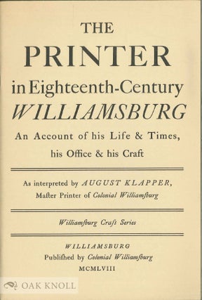Order Nr. 138773 THE PRINTER IN EIGHTEENTH-CENTURY WILLIAMSBURG AN ACCOUNT OF HIS LIFE & TIMES,...