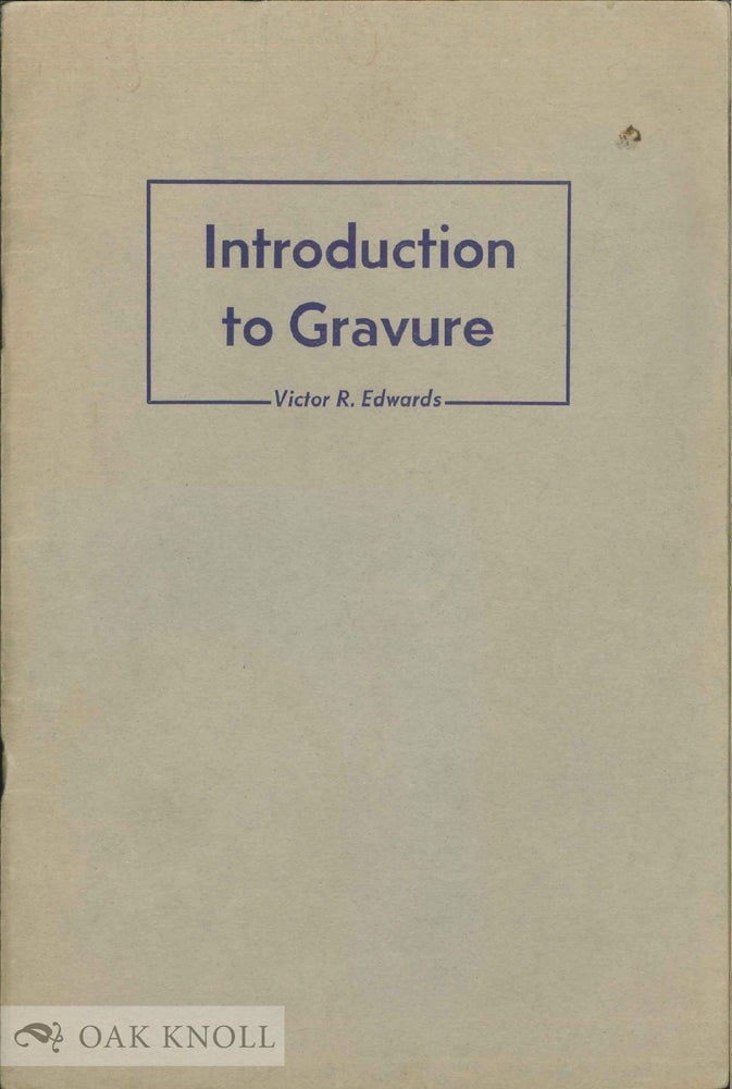 Order Nr. 138807 INTRODUCTION TO GRAVURE. Victor R. Edwards.
