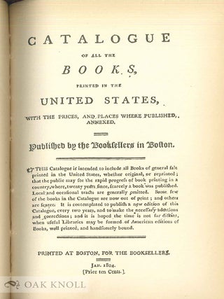 BOOK-TRADE BIBLIOGRAPHY IN THE UNITED STATES IN THE XIXTH CENTURY TO WHICH IS ADDED A CATALOGUE OF ALL THE BOOKS PRINTED IN THE UNITED STATES ... JANUARY, 1804.