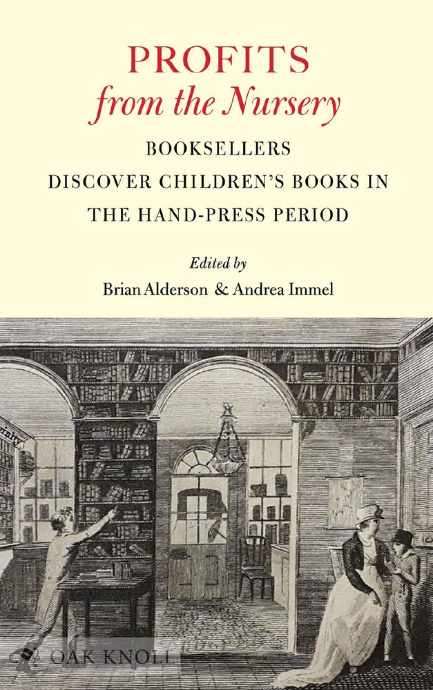 Order Nr. 139142 PROFITS FROM THE NURSERY: BOOKSELLERS DISCOVER CHILDREN'S BOOKS IN THE HAND-PRESS PERIOD. Brian Alderson, Andrea Immel, co-.