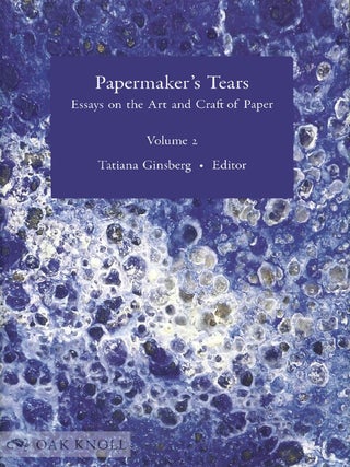Order Nr. 139143 PAPERMAKER’S TEARS: ESSAYS ON THE ART AND CRAFT OF PAPER, VOL. 2. Tatiana...