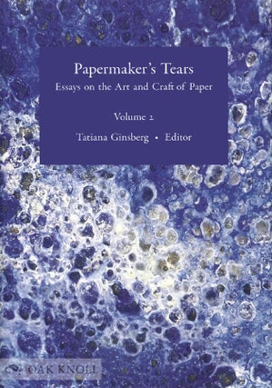 Order Nr. 139143 PAPERMAKER’S TEARS: ESSAYS ON THE ART AND CRAFT OF PAPER, VOL. 2. Tatiana...