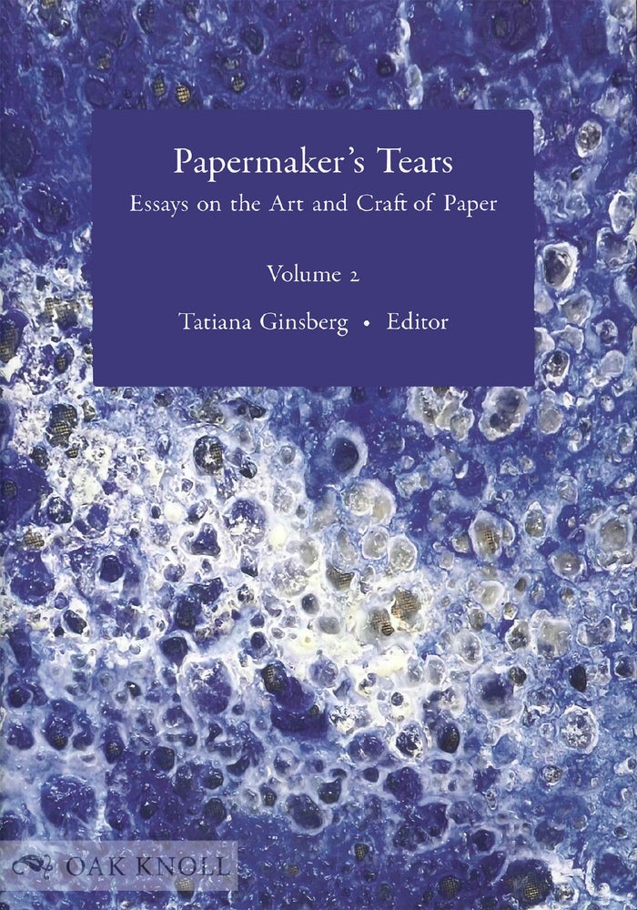 Order Nr. 139143 PAPERMAKER’S TEARS: ESSAYS ON THE ART AND CRAFT OF PAPER, VOL. 2. Tatiana Ginsberg.