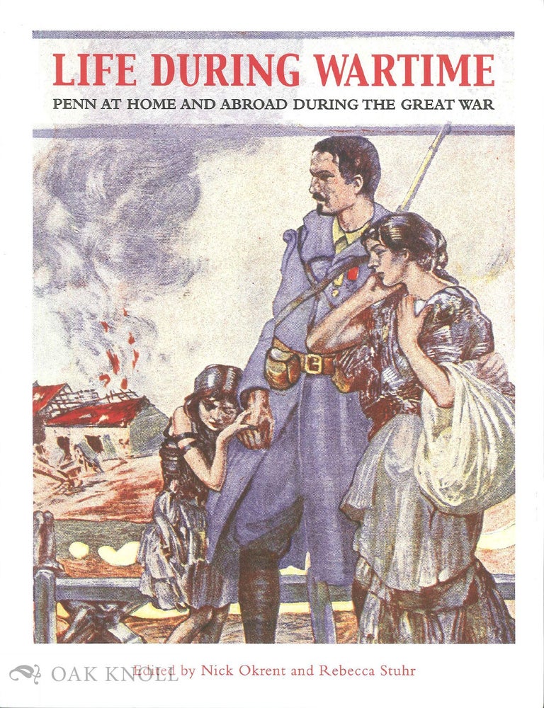 Order Nr. 139158 LIFE DURING WARTIME: PENN AT HOME AND ABROAD DURING THE GREAT WAR. Nick Okrent, Rebecca Stuhr.
