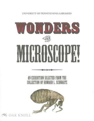 Order Nr. 139160 WONDERS OF THE MICROSCOPE!: AN EXHIBITION SELECTED FROM THE COLLECTION OF HOWARD...