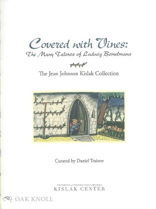 COVERED WITH VINES: THE MANY TALENTS OF LUDWIG BEMELMANS: THE JEAN JOHNSON KISLAK COLLECTION