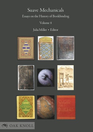 SUAVE MECHANICALS: ESSAYS ON THE HISTORY OF BOOKBINDING, VOLUME 8