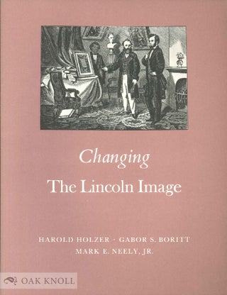 Order Nr. 139677 CHANGING THE LINCOLN IMAGE. Harold HOLZER, Gabor S., BORITT, Mark E. NEELY, Jr