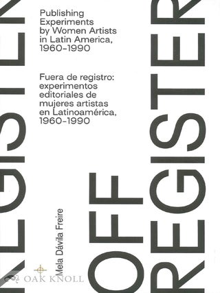 OFF-REGISTER: PUBLISHING EXPERIMENTS BY WOMEN ARTISTS IN LATIN AMERICA,...