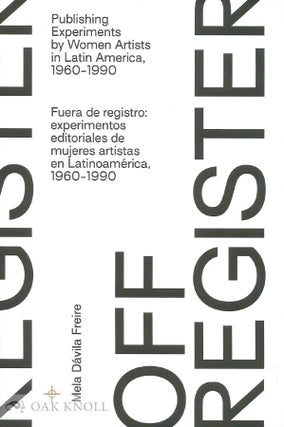 Order Nr. 139731 OFF-REGISTER: PUBLISHING EXPERIMENTS BY WOMEN ARTISTS IN LATIN AMERICA,...