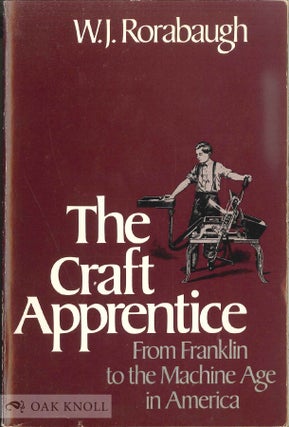 Order Nr. 139938 THE CRAFT APPRENTICE, FROM FRANKLIN TO THE MACHINE AGE IN AMERICA. W. J. Rorabaugh