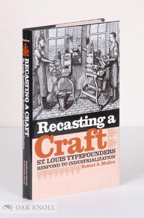 Order Nr. 140168 RECASTING A CRAFT: ST. LOUIS TYPEFOUNDERS RESPOND TO INDUSTRIALIZATION. Robert...