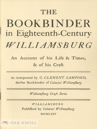 Order Nr. 140236 THE BOOKBINDER IN EIGHTEENTH-CENTURY WILLIAMSBURG, AN ACCOUNT OF HIS LIFE &...